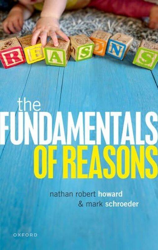 

The Fundamentals of Reasons by Mark University of Southern California SchroederNathan University of Toronto Howard-Paperback