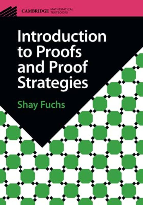 

Introduction to Proofs and Proof Strategies by Shay University of Toronto Fuchs-Paperback