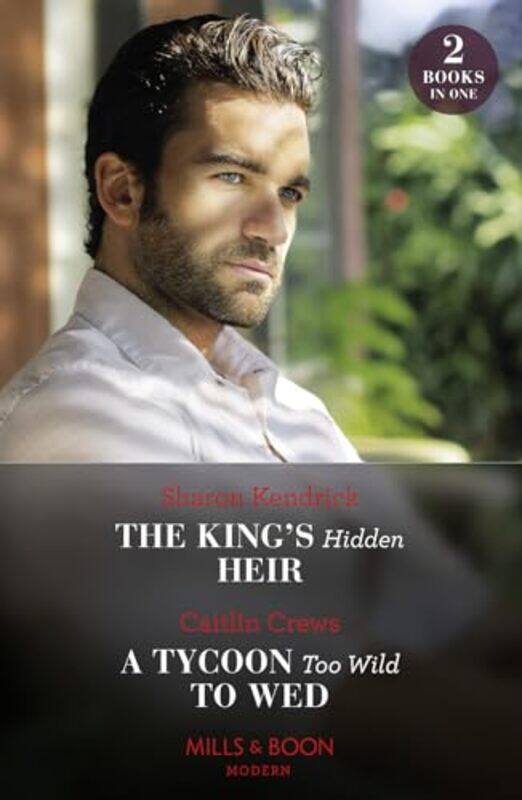 

The Kings Hidden Heir A Tycoon Too Wild To Wed by Sharon KendrickCaitlin Crews-Paperback