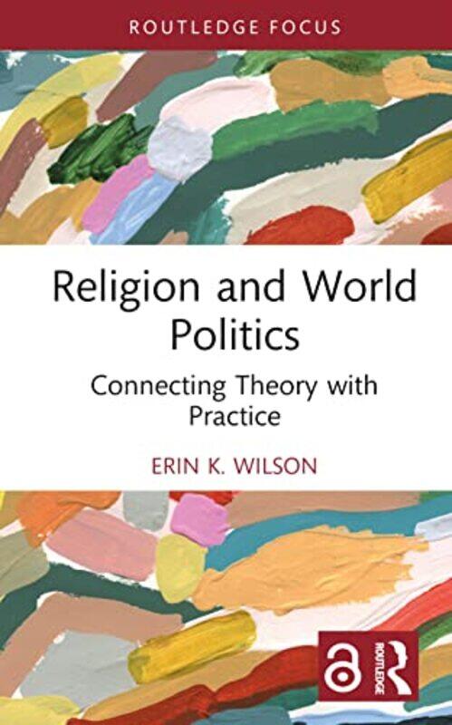 

Religion and World Politics by Erin K University of Groningen, the Netherlands Wilson-Hardcover
