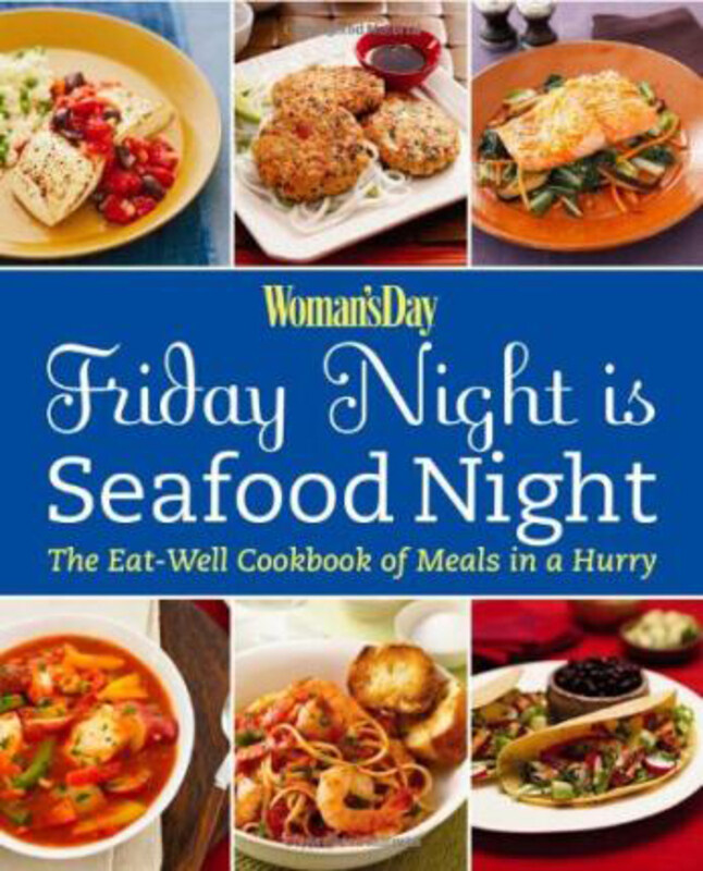 

Friday Night is Seafood Night: The Eat-Well Cookbook of Meals in a Hurry, Paperback Book, By: Woman's Day