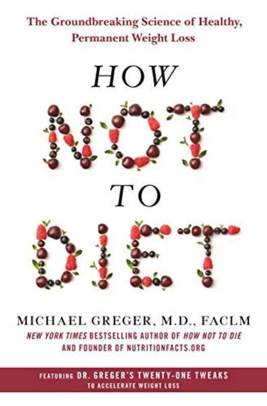 

How Not to Diet: The Groundbreaking Science of Healthy, Permanent Weight Loss,Paperback,By:Greger, Michael