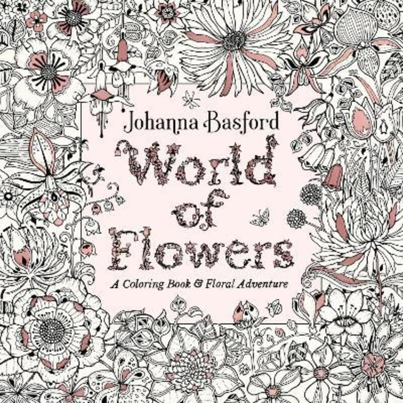 World of Flowers: A Coloring Book and Floral Adventure.paperback,By :Johanna Basford