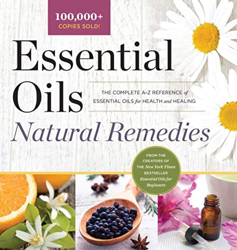 Essential Oils Natural Remedies The Complete Az Reference Of Essential Oils For Health And Healing Althea Press Hardcover