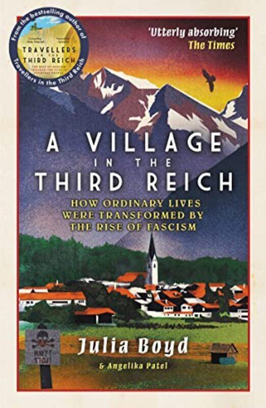 

A Village in the Third Reich: How Ordinary Lives Were Transformed By the Rise of Fascism Paperback by Boyd, Julia - Patel, Angelika