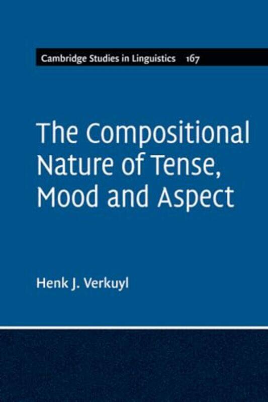 

The Compositional Nature of Tense, Mood and Aspect: Volume 167 by Henk J. Verkuyl -Paperback