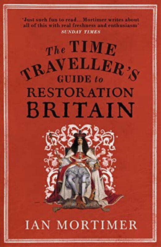 

The Time Travellers Guide to Restoration Britain by Ian Mortimer-Paperback