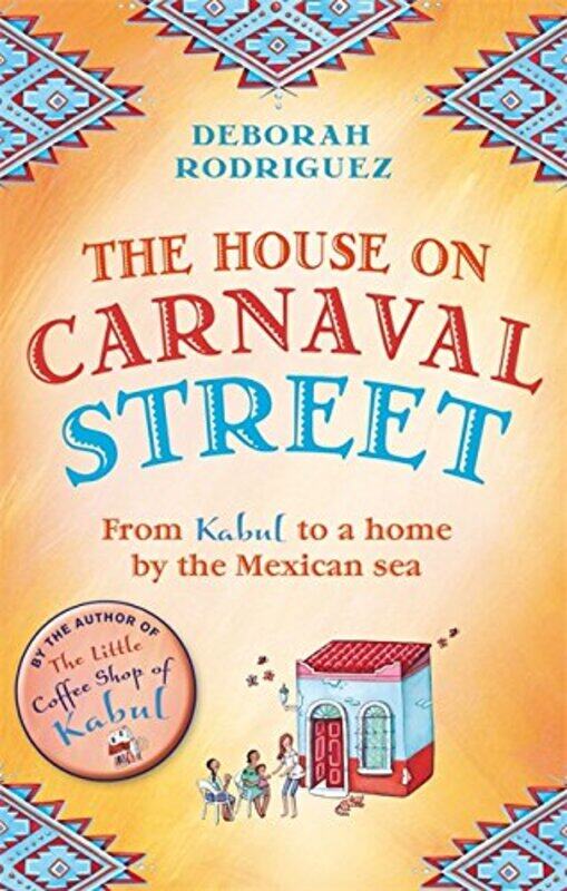 

The House on Carnaval Street: From Kabul to a Home by the Mexican Sea, Paperback Book, By: Deborah Rodriguez