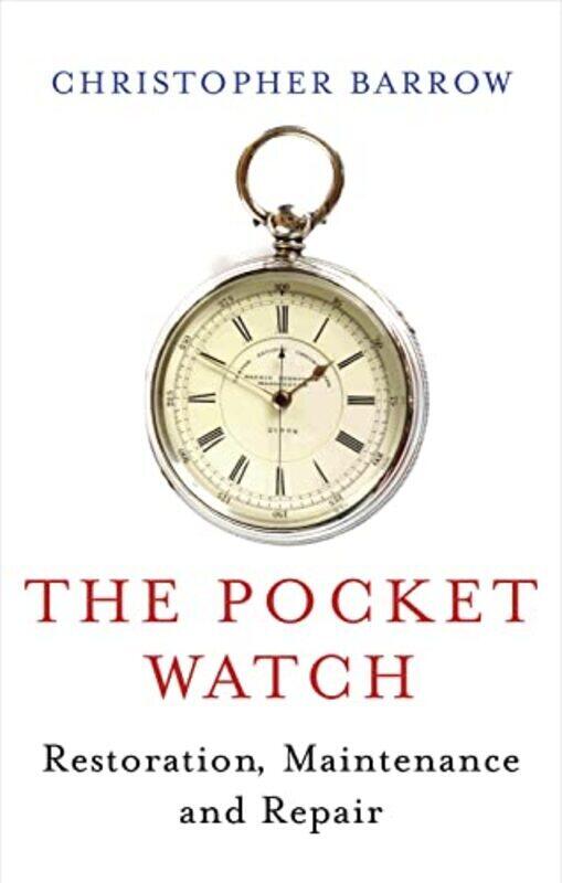 

Pocket Watch Restoration Maintenance and Repair by Barrow, Christopher - Hardcover