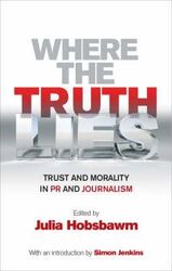 Where the Truth Lies: Morality and Trust in PR and Journalism,Paperback,ByUnknown