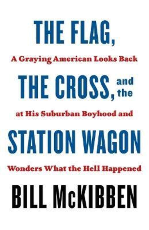 

The Flag, the Cross, and the Station Wagon: A Graying American Looks Back at His Suburban Boyhood an