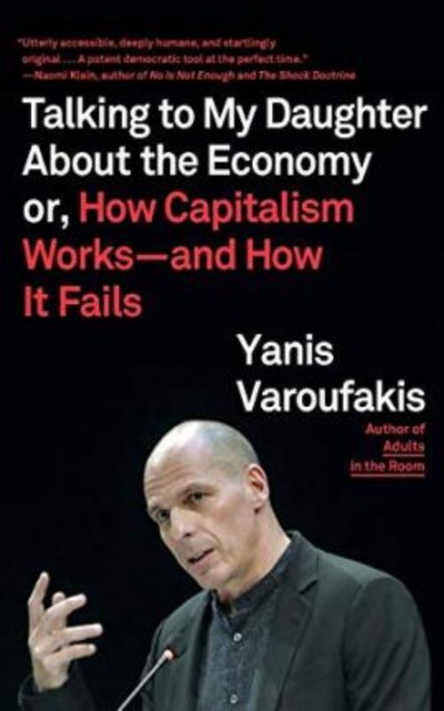 Talking to My Daughter about the Economy: Or, How Capitalism Works--And How It Fails.paperback,By :Varoufakis, Yanis - Moe, Jacob - Varoufakis, Yanis