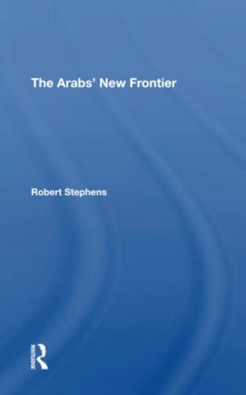 

The Arabs New Frontier by Robert Stephens-Paperback