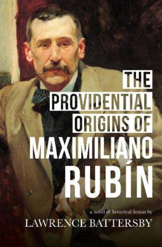 

The Providential Origins of Maximiliano Rubin by Lawrence Battersby-Paperback