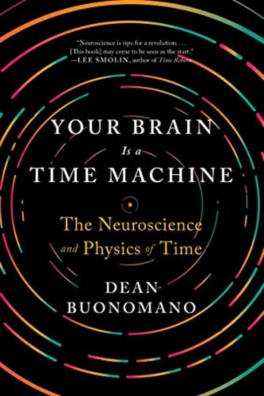 

Your Brain Is a Time Machine: The Neuroscience and Physics of Time,Paperback,by:Buonomano, Dean (UCLA)