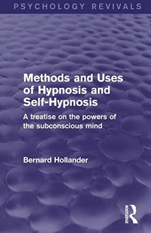 

Methods and Uses of Hypnosis and SelfHypnosis Psychology Revivals by Bernard Hollander-Paperback