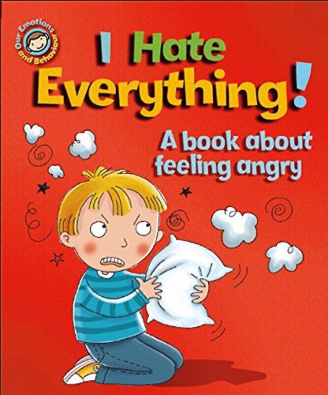 

Our Emotions and Behaviour: I Hate Everything!: A book about feeling angry , Paperback by Graves, Sue - Guicciardini, Desideria