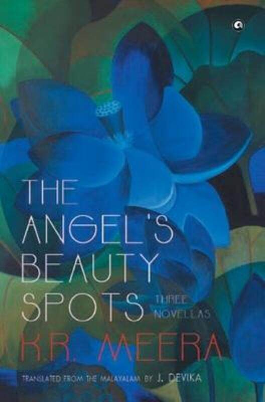 

THE ANGEL'S BEAUTY SPOTS (HB).paperback,By :K R MEERA TRANSLATED BY J DEVIKA