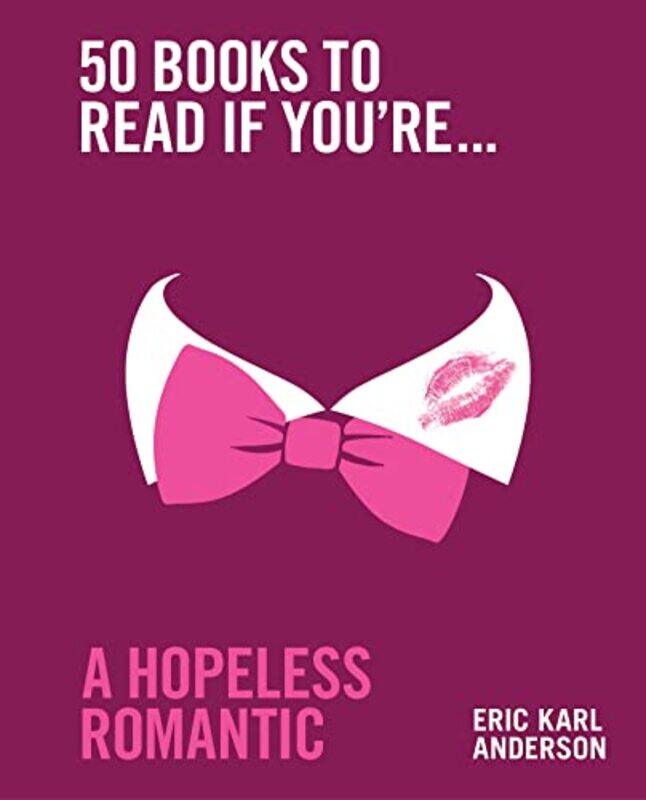 

50 Books To Read If Youre A Hopeless Romantic by Eric Karl Anderson-Hardcover