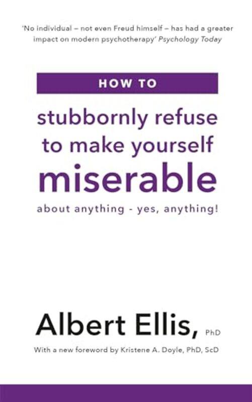 

How to Stubbornly Refuse to Make Yourself Miserable by Albert Ellis-Paperback