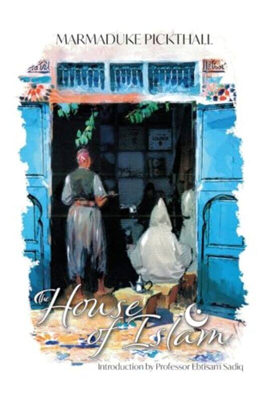 

The House of Islam by Marmaduke Pickthall-Paperback