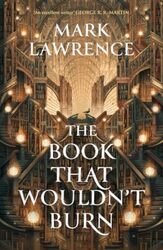 The Book That Wouldnt Burn The Library Trilogy Book 1 by Mark Lawrence -Paperback