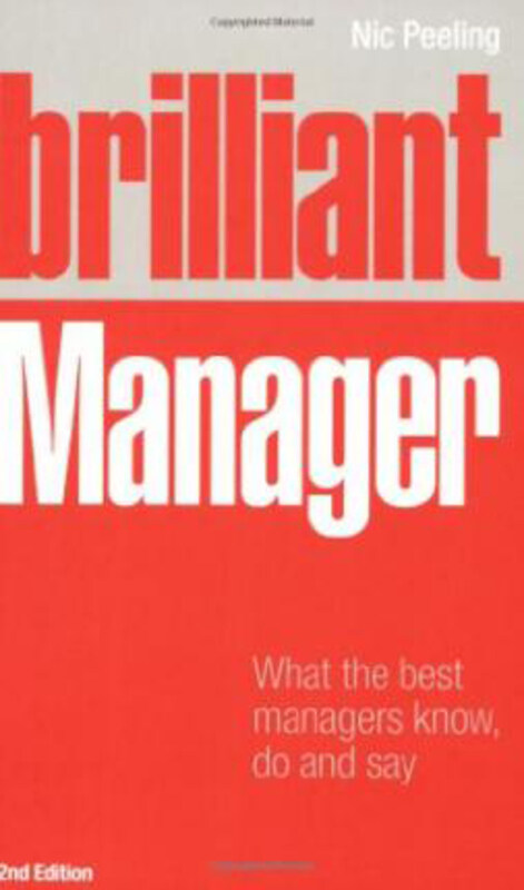 

Brilliant Manager: What the Best Managers Know, Do and Say, Paperback Book, By: Nic Peeling