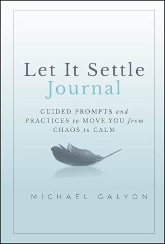 

Let It Settle Journal Guided Prompts And Practices To Move You From Chaos To Calm by Galyon, Michael (Thom Collective Inc.) , Hardcover
