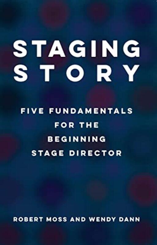 

Staging Story Five Fundamentals for the Beginning Stage Director by Alessia Resta-Paperback