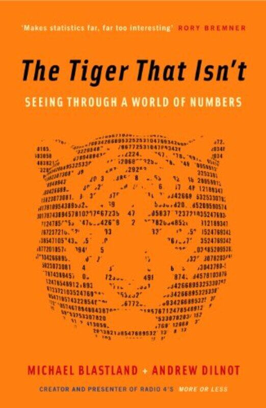

The Tiger That Isnt Seeing Through A World Of Numbers by Dilnot, Andrew - Blastland, Michael Paperback