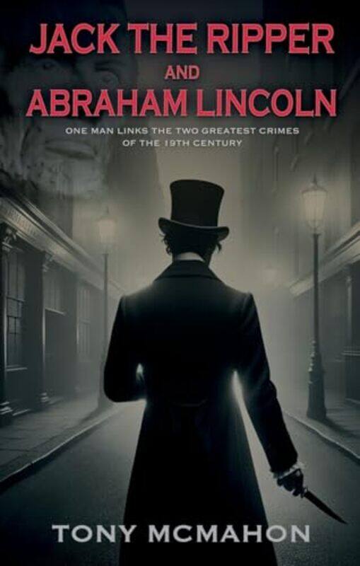 

Jack The Ripper And Abraham Lincoln by Tony McMahon-Paperback