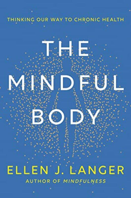 

The Mindful Body by Ellen Langer-Hardcover