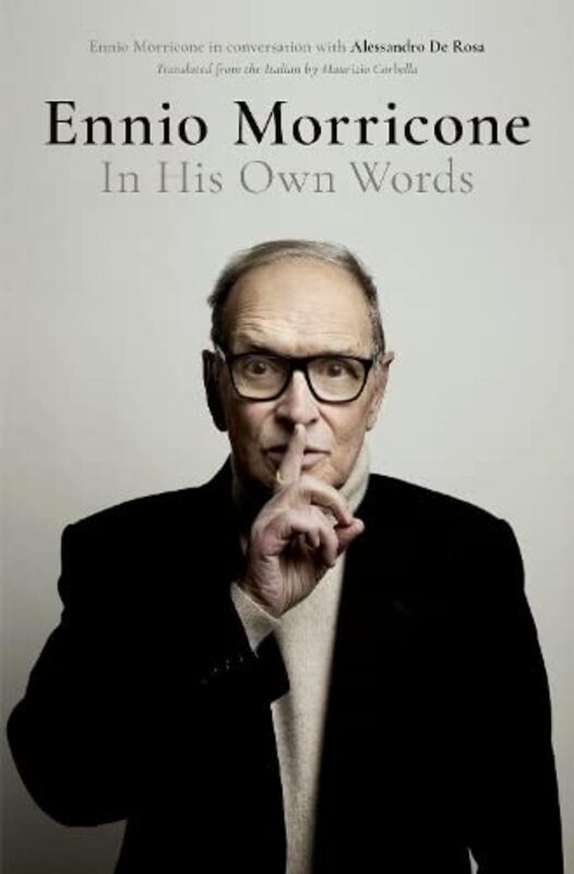Ennio Morricone: In His Own Words by De Rosa, Alessandro (Composer) - Hardcover