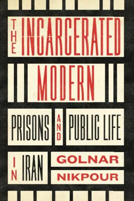 

The Incarcerated Modern by Golnar Nikpour -Paperback
