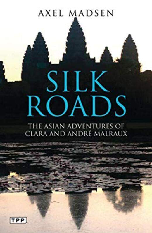 

Silk Roads: The Asian Adventures of Clara and Andre Malraux, Paperback Book, By: Axel Madsen