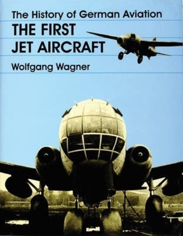 History of German Aviation: The First Jet Aircraft.Hardcover,By :Wagner, Wolfgang