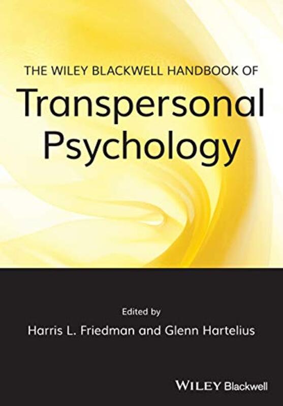 The WileyBlackwell Handbook of Transpersonal Psychology by Harris L University of Florida, USA FriedmanGlenn Sofia Universitys School of Transpersonal Studies, Palo Alto, USA Hartelius-Paperback