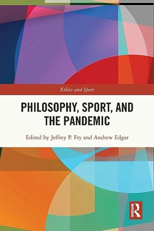 Philosophy Sport and the Pandemic by Jeffrey P Ball State University, USA FryAndrew Cardiff University, UK Edgar-Paperback