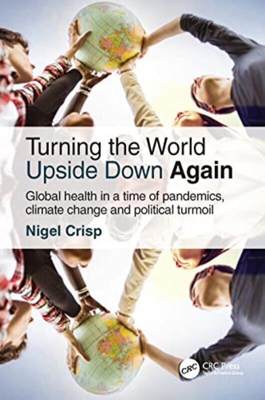 

Turning the World Upside Down Again by Nigel House of Lords and All Party Parliamentary Group on Global Health, London, UK Crisp-Paperback