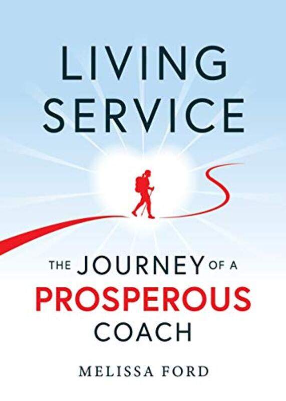 

Living Service The Journey Of A Prosperous Coach by Ford, Melissa - Moore, David Michael , Paperback