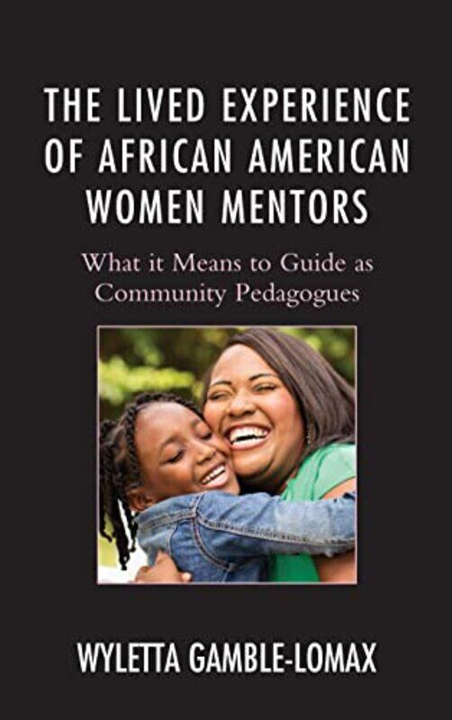 

The Lived Experience Of African American Women Mentors by Wyletta Gamble-Lomax-Hardcover