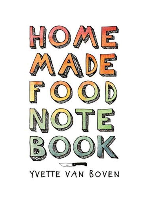 

Home Made Food Notebook, By: Yvette van Boven