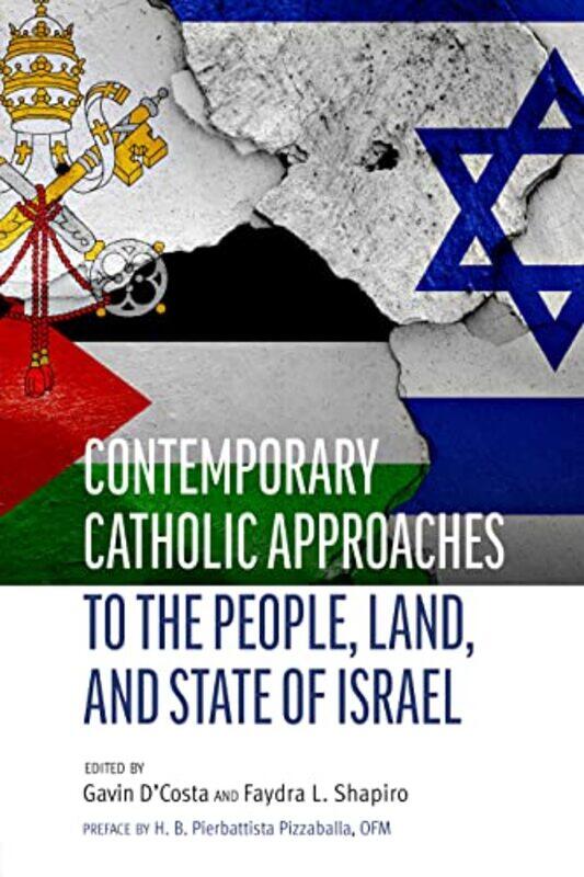 

Contemporary Catholic Approaches to the People Land and State of Israel by HB Pierbattista Pizzaballa OFMGavin DCostaFaydra Shapiro-Paperback