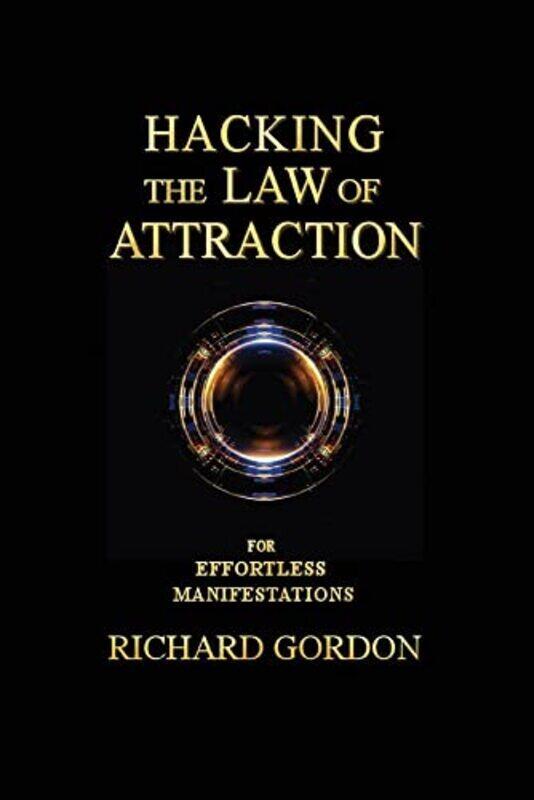 

Hacking the Law of Attraction: For Effortless Manifestations,Paperback,By:Gordon, Richard