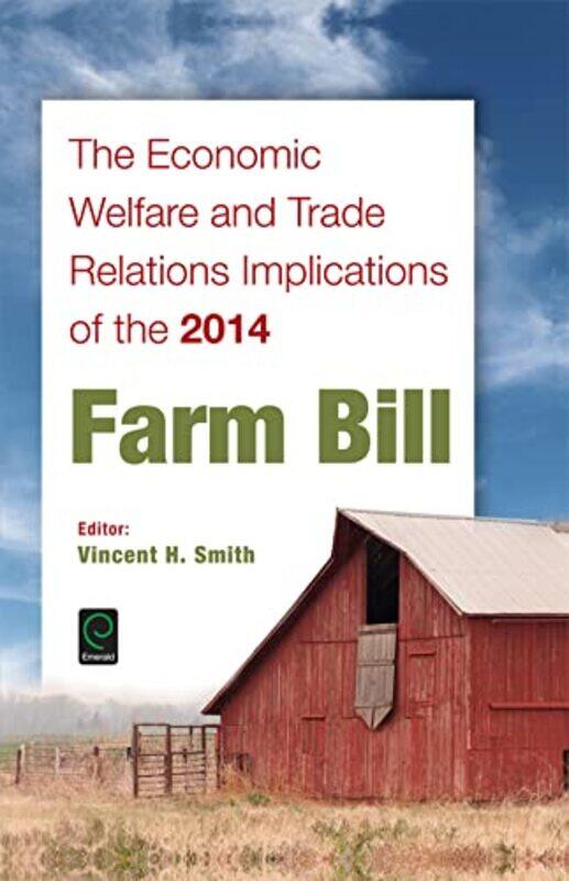 

The Economic Welfare and Trade Relations Implications of the 2014 Farm Bill by Vincent H Smith-Hardcover