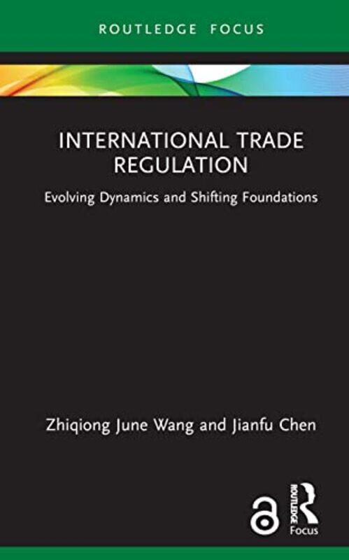 

International Trade Regulation by Zhiqiong June Western Sydney University, Australia WangJianfu Victoria, Australia Chen-Hardcover