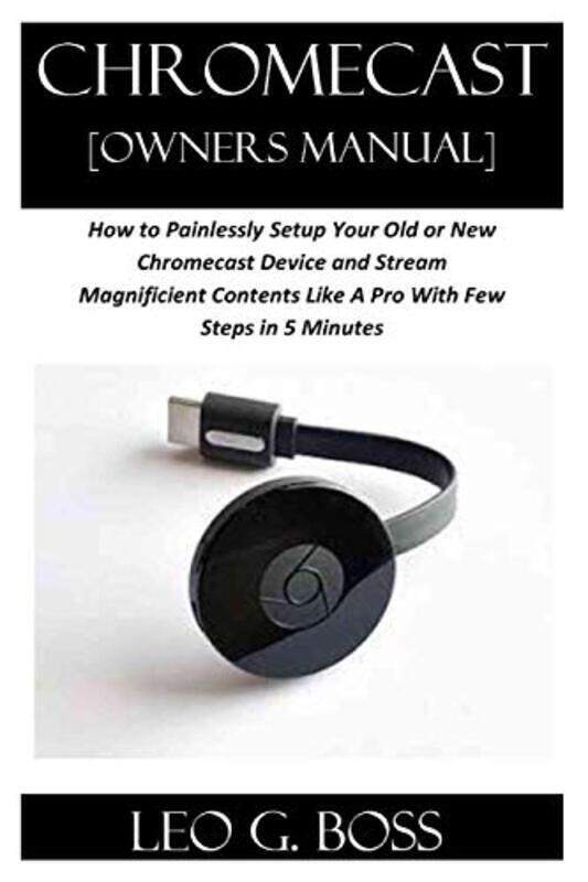 

CHROMECAST Owners Manual Paperback by Leo G Boss