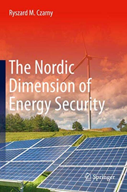 The Nordic Dimension of Energy Security by Ryszard M Czarny-Hardcover