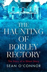 The Haunting of Borley Rectory: The Story of a Ghost Story , Hardcover by O'Connor, Sean