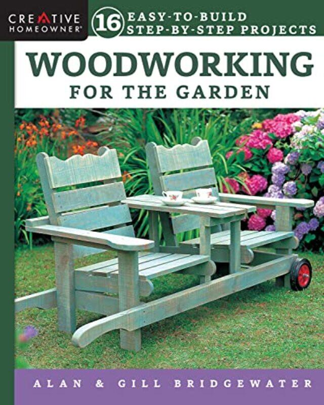 

Woodworking for the Garden: 16 Easy-to-Build Step-by-Step Projects,Paperback,by:Bridgewater, Alan - Bridgewater, Gill